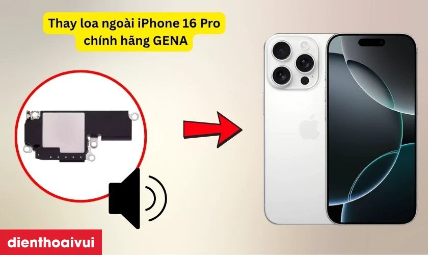 Thay loa ngo&agrave;i iPhone 16 Pro ch&iacute;nh h&atilde;ng GENA