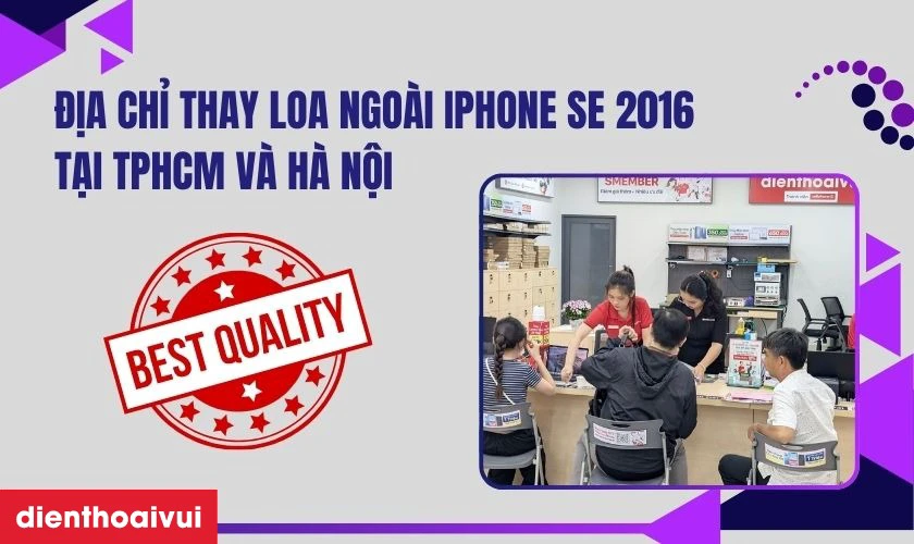 Địa chỉ thay loa ngo&agrave;i iPhone SE 2016 ở đ&acirc;u uy t&iacute;n
