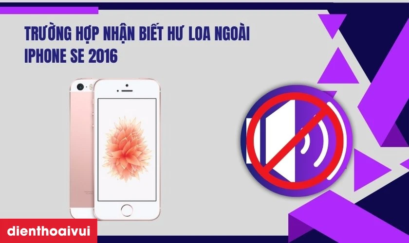 Trường hợp nhận biết t&igrave;nh trạng hư loa ngo&agrave;i iPhone SE 2016