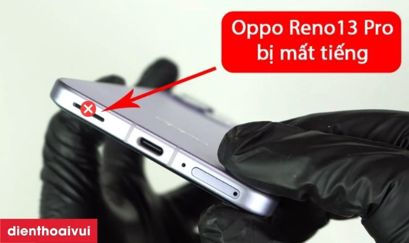 Dấu hiệu nào cần thay loa ngoài Oppo Reno 13 Pro?