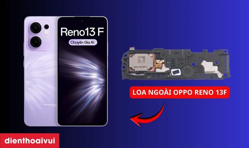 Thay loa ngoài Oppo Reno 13F là gì?