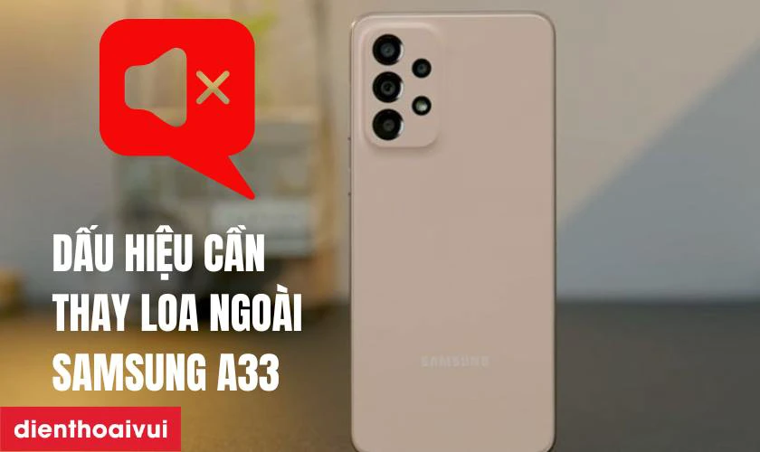 Dấu hiệu n&agrave;o cần thay loa ngo&agrave;i Samsung Galaxy A33?