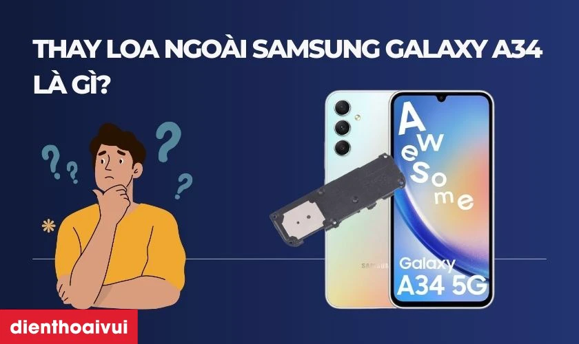 Thay loa ngo&agrave;i Samsung Galaxy A34