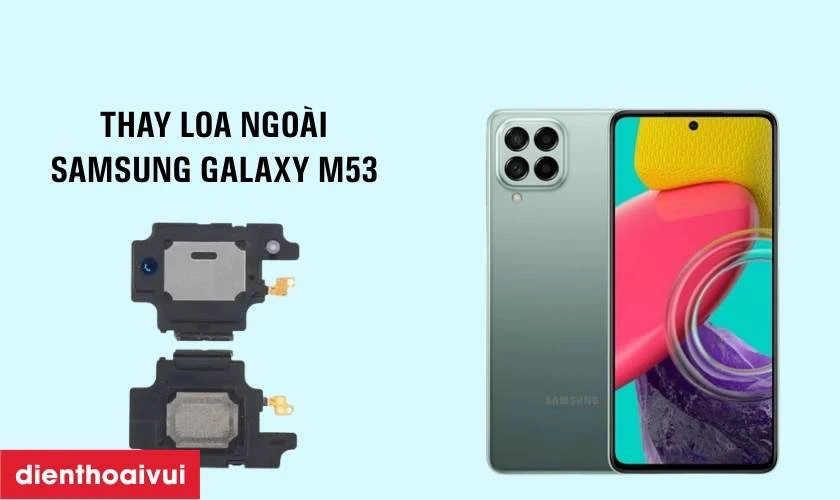 Thay loa ngo&agrave;i Samsung Galaxy M53 là gì?