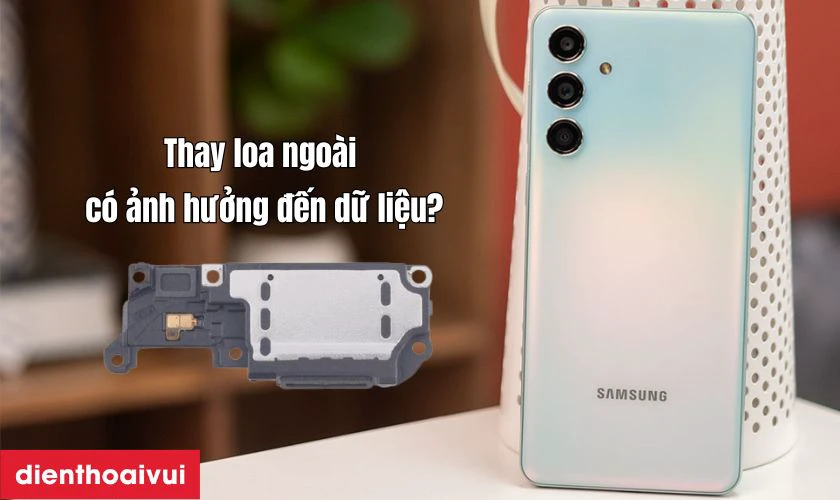 Thay loa ngo&agrave;i Samsung Galaxy M55 c&oacute; ảnh hưởng g&igrave; đến dữ liệu kh&ocirc;ng?