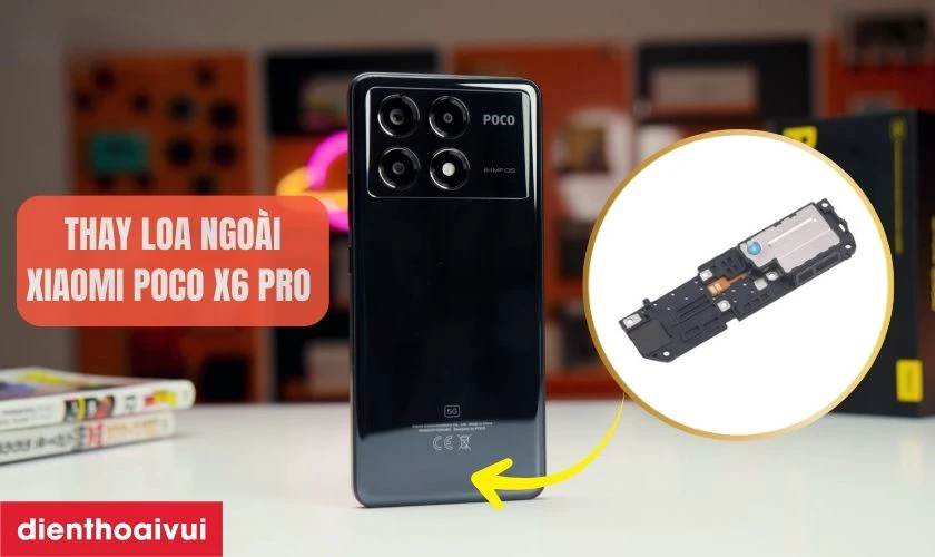 Thay loa ngoài Xiaomi Poco X6 Pro là gì?