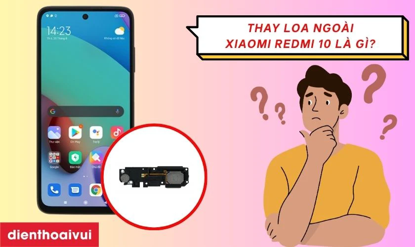 Thay loa ngoài Xiaomi Redmi 10 là gì?