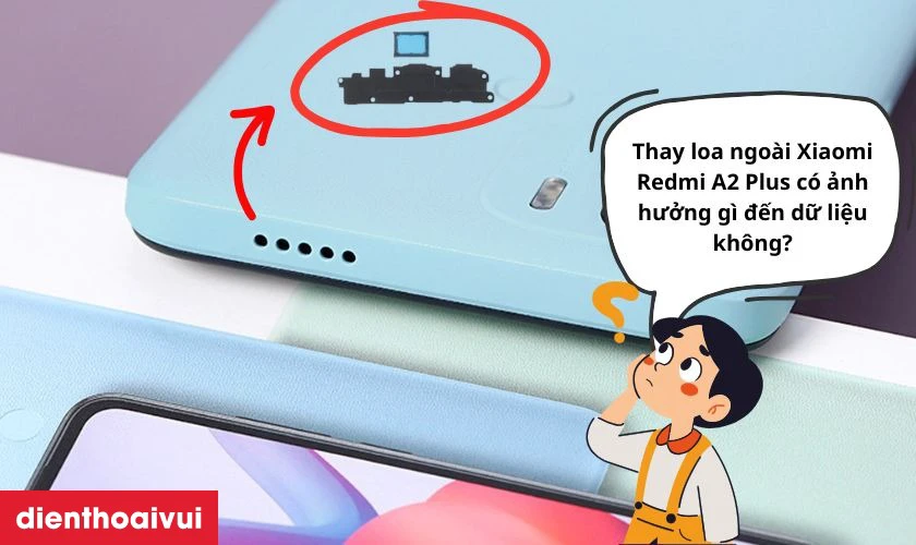 Thay loa ngoài Xiaomi Redmi A2 Plus có ảnh hưởng gì đến dữ liệu không?