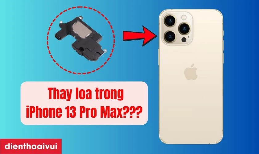 Thay loa trong iPhone 13 Pro Max l&agrave; g&igrave;?