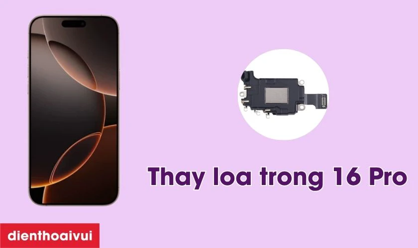 Thay loa trong iPhone 16 Pro l&agrave; g&igrave;?