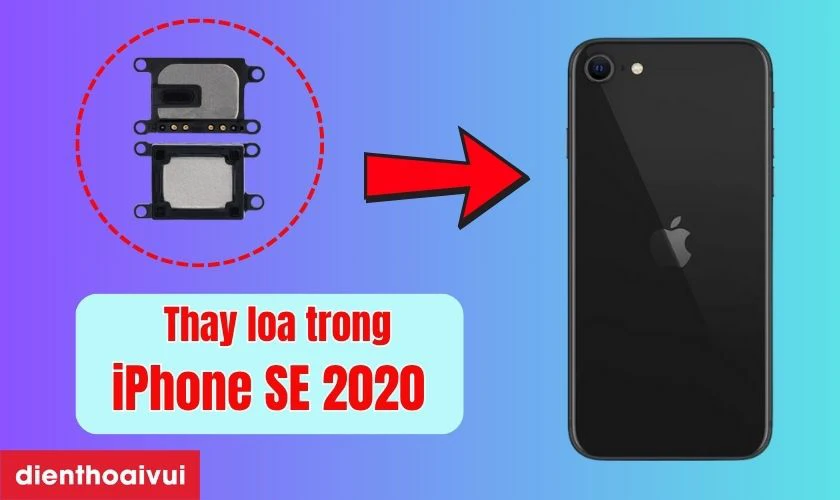 Thay loa trong iPhone SE 2020 l&agrave; g&igrave;?