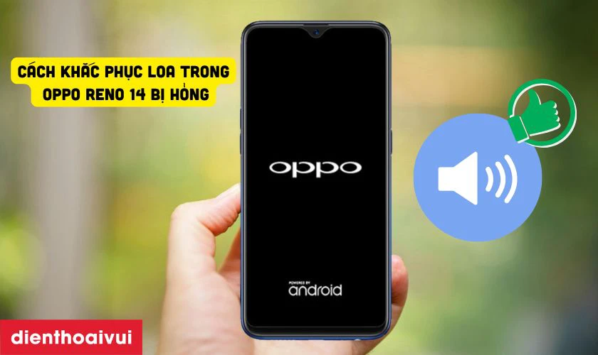 Cách khắc phục loa trong Oppo Reno 14 bị hư