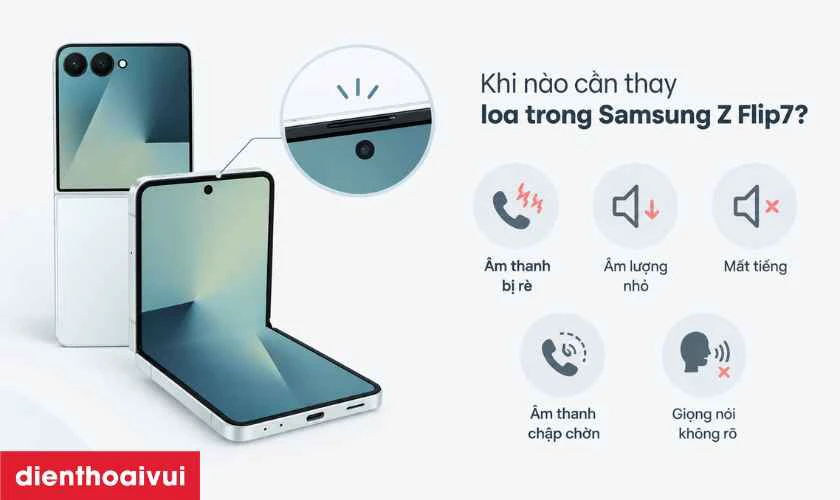 Khi n&agrave;o cần Thay loa trong Samsung Z Flip 7?Khi n&agrave;o cần Thay loa trong Samsung Z Flip 7?
