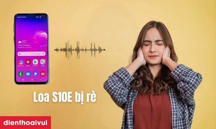 Khi n&agrave;o bạn cần thay loa trong Samsung S10E? - R&egrave; &acirc;m