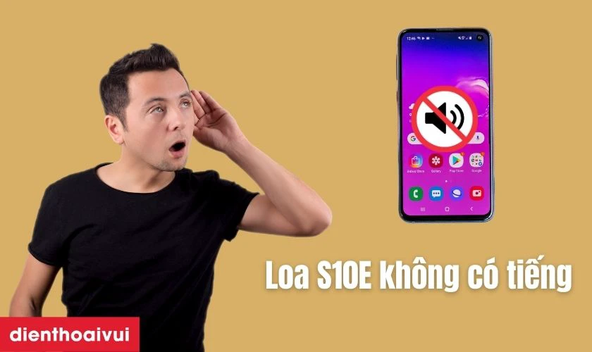Loa trong S10E kh&ocirc;ng ph&aacute;t ra &acirc;m thanh
