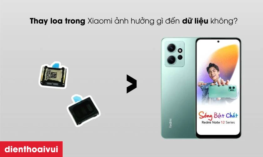 Thay loa trong Xiaomi Redmi Note 12 ảnh hưởng gì đến dữ liệu không