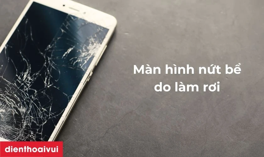 Màn hình bị nứt vỡ, bể do vô tình làm rơi hoặc bị va đập