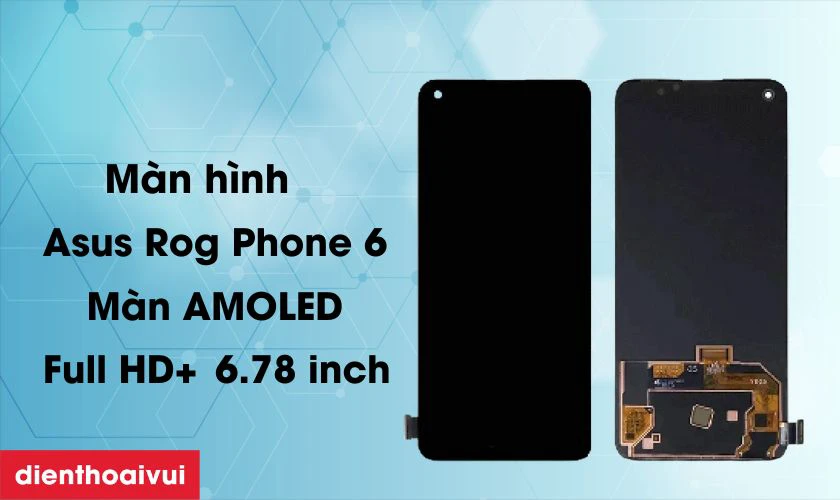 Tổng quan m&agrave;n h&igrave;nh Asus Rog Phone 6