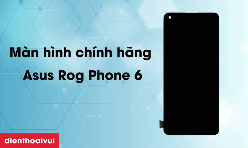M&agrave;n h&igrave;nh ch&iacute;nh h&atilde;ng điện thoại Asus