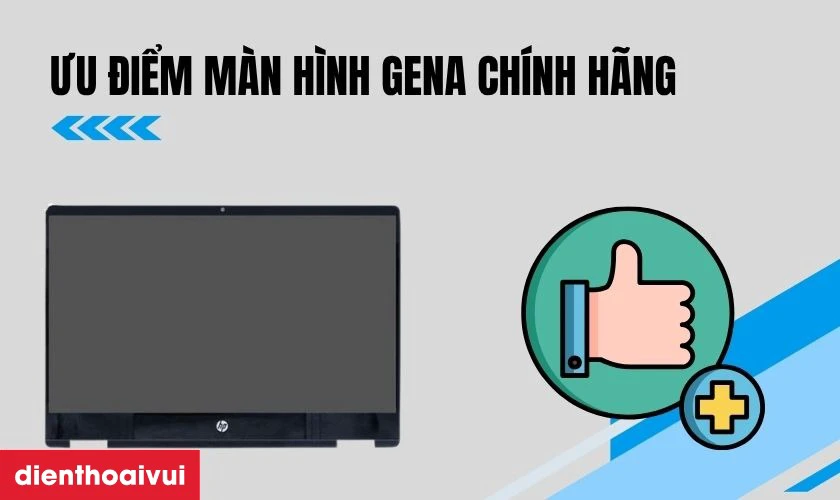Ưu điểm m&agrave;n h&igrave;nh GENA ch&iacute;nh h&atilde;ng