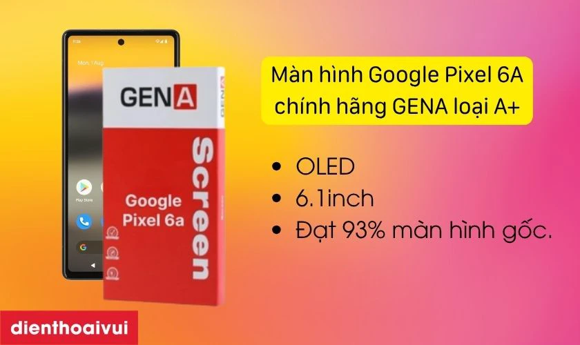 M&agrave;n h&igrave;nh Google Pixel 6A ch&iacute;nh h&atilde;ng GENA loại A+ l&agrave; g&igrave;?