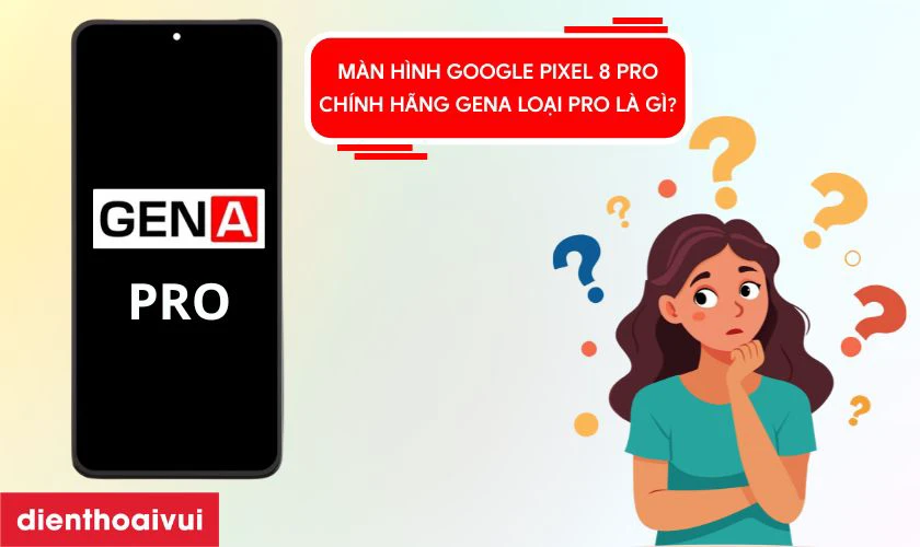 Giới thiệu m&agrave;n h&igrave;nh Google Pixel 8 Pro ch&iacute;nh h&atilde;ng GENA loại Pro