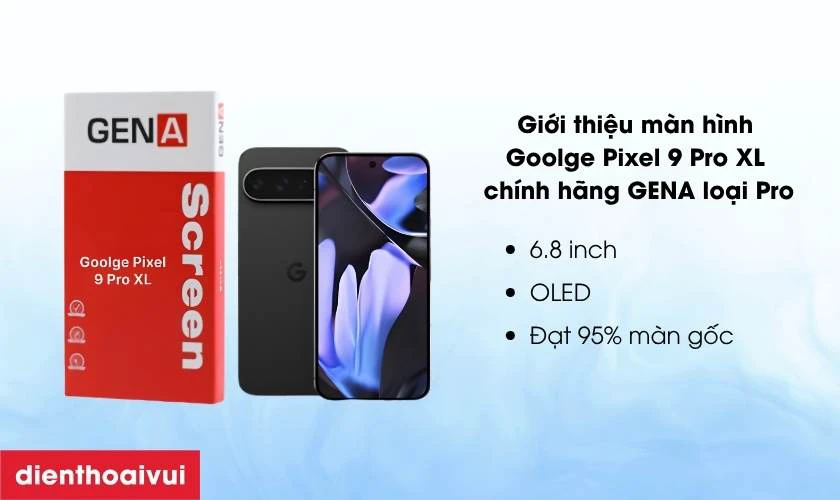 Thay m&agrave;n h&igrave;nh Goolge Pixel 9 Pro XL ch&iacute;nh h&atilde;ng GENA loại Pro