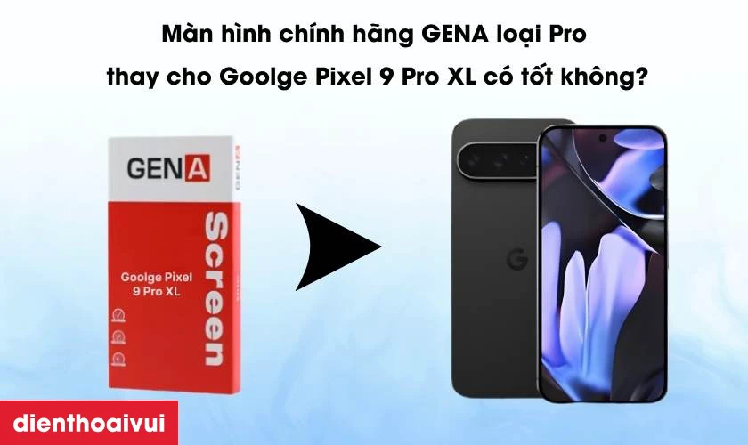 M&agrave;n h&igrave;nh ch&iacute;nh h&atilde;ng GENA loại Pro c&oacute; tốt kh&ocirc;ng
