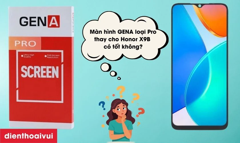M&agrave;n h&igrave;nh GENA loại Pro thay cho Honor X9B c&oacute; tốt kh&ocirc;ng?