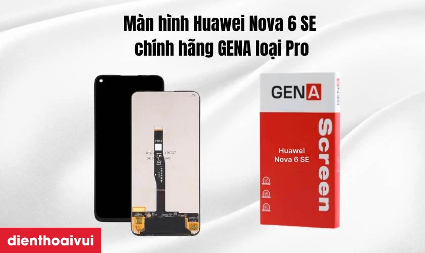 Thay m&agrave;n h&igrave;nh Huawei Nova 6 SE ch&iacute;nh h&atilde;ng GENA loại Pro