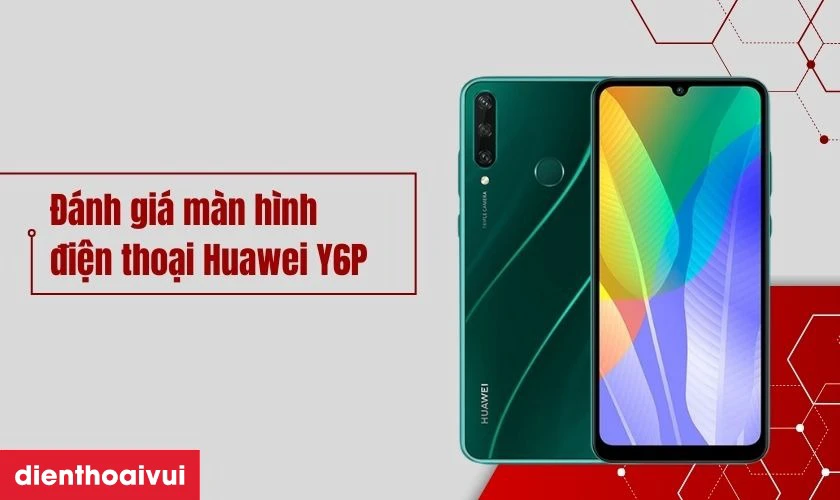 Đ&aacute;nh gi&aacute; m&agrave;n h&igrave;nh điện thoại Huawei Y6P