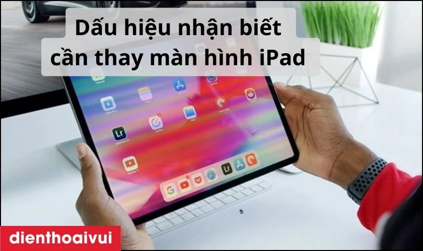 Dấu hiệu nhận biết cần thay m&agrave;n h&igrave;nh mới