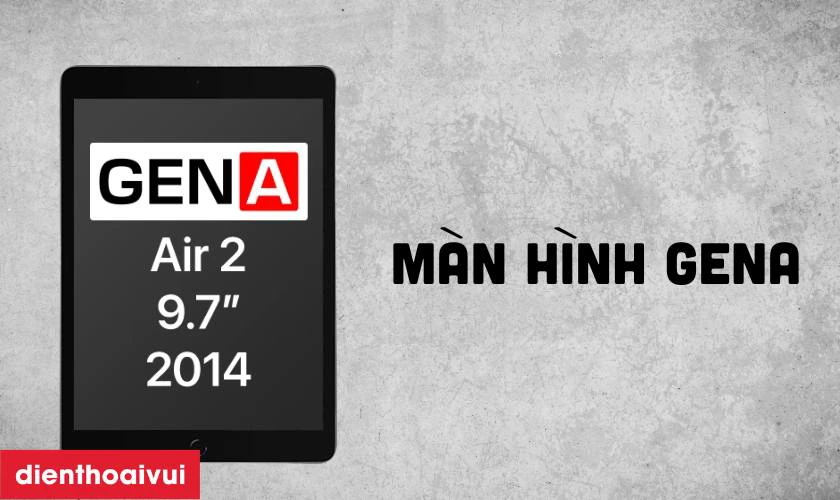 Giới thiệu màn hình iPad Air 2 GENA