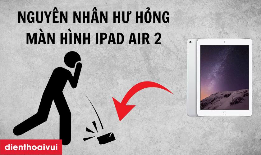 Nguyên nhân hư hỏng màn hình iPad Air 2