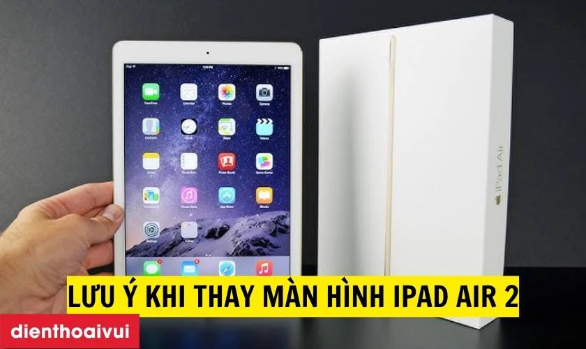 Lưu ý khi thay màn hình iPad Air 2 chính hãng GENA