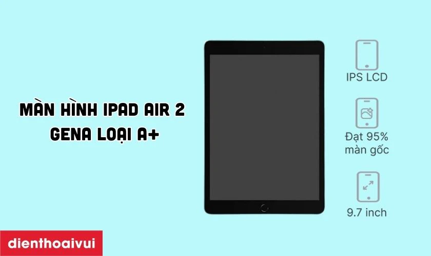 Màn hình iPad Air 2 GENA loại A+ là gì?