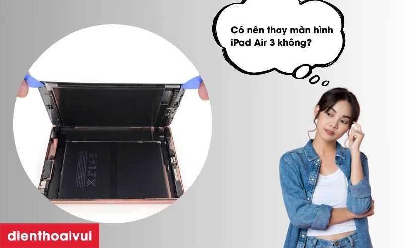 C&oacute; n&ecirc;n thay m&agrave;n h&igrave;nh iPad Air 3 kh&ocirc;ng?