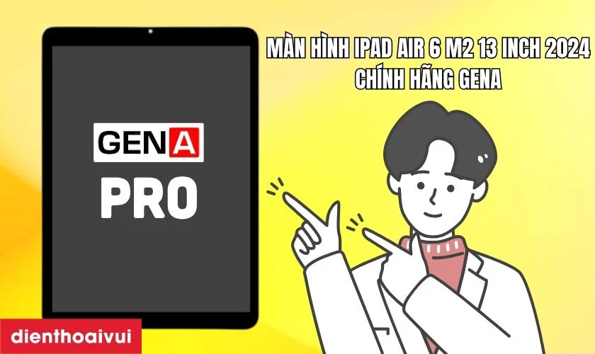 M&agrave;n h&igrave;nh iPad Air 6 M2 13 Inch 2024 ch&iacute;nh h&atilde;ng GENA loại Pro l&agrave; g&igrave;?