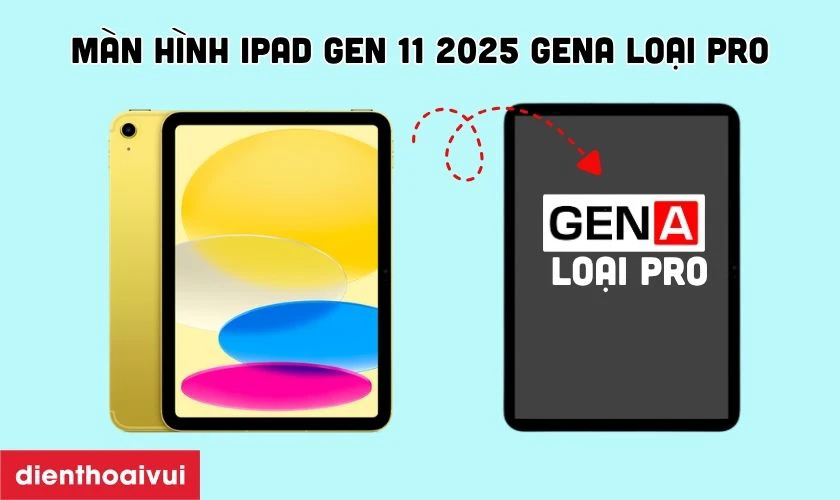 Giới thiệu màn hình iPad Gen 11 2025 GENA loại Pro