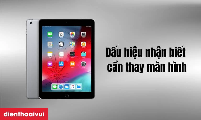 C&aacute;c dấu hiệu nhận biết bạn cần thay m&agrave;n h&igrave;nh iPad Gen 6 mới