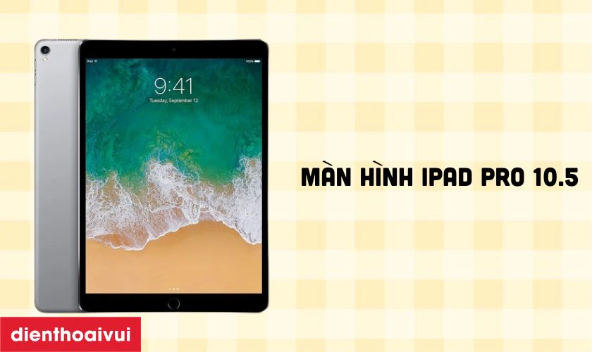 Giới thiệu m&agrave;n h&igrave;nh iPad Pro 10.5