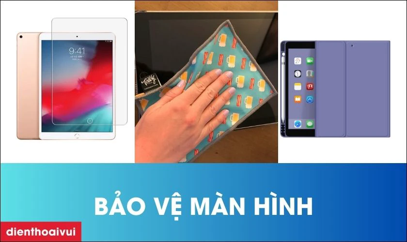 Cách bảo quản màn hình iPad sau khi thay