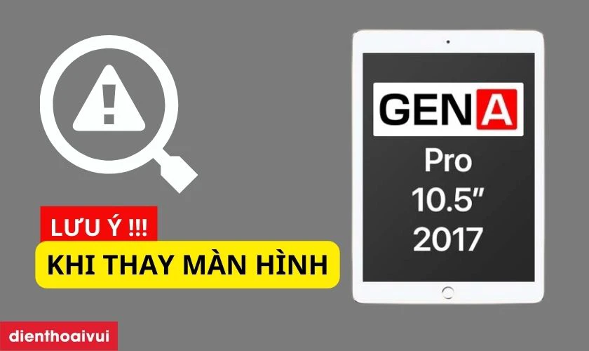Lưu ý khi thay màn hình iPad Pro chính hãng GENA