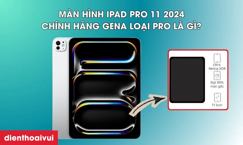 Thay m&agrave;n h&igrave;nh iPad Pro 11 2024 ch&iacute;nh h&atilde;ng GENA loại Pro