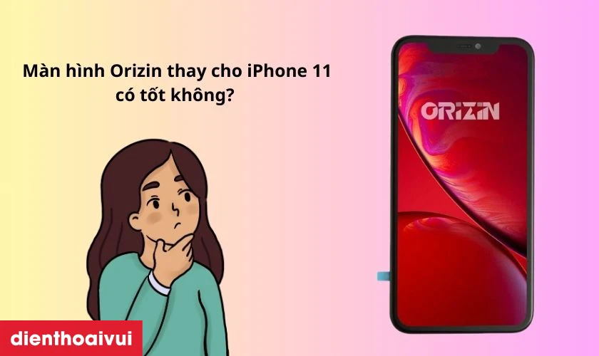 M&agrave;n h&igrave;nh Orizin ch&iacute;nh h&atilde;ng l&agrave; m&agrave;n h&igrave;nh thay thế cho iPhone 11 được nhiều người lựa chọn