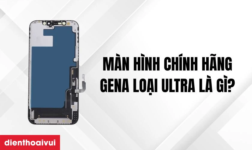 Màn hình iPhone 14 Pro Max chính hãng GENA loại Ultra là gì?