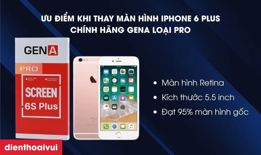 Ưu điểm khi thay màn hình iPhone 6 Plus chính hãng GENA loại Pro