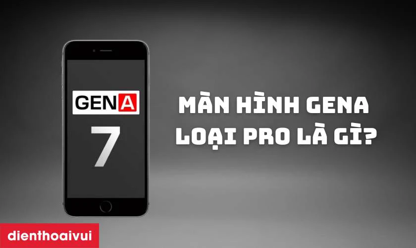 M&agrave;n h&igrave;nh GENA loại Pro l&agrave; g&igrave;?