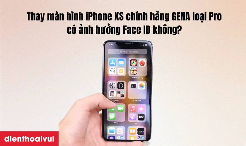 Thay m&agrave;n h&igrave;nh iPhone XS ch&iacute;nh h&atilde;ng GENA loại Pro c&oacute; ảnh hưởng Face ID kh&ocirc;ng