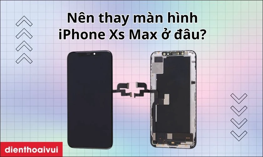 Thay m&agrave;n h&igrave;nh iPhone Xs Max ở đ&acirc;u uy t&iacute;n tại TPHCM, H&agrave; Nội?